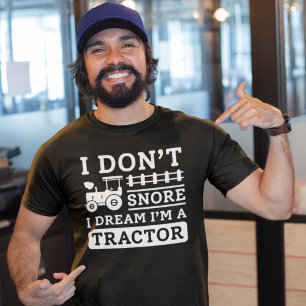 I Don’t Snore I Dream I’m A Tractor T-Shirt