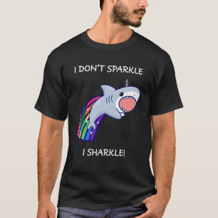 I Don t Sparkle I Sharkle Shark Unicorn Rainbow T T-Shirt