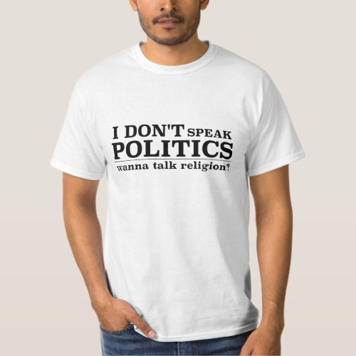 I Donât Speak Politics Wanna Talk Religion T_Shirt