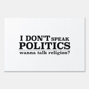 I Don’t Speak Politics Wanna Talk Religion Yard Sign