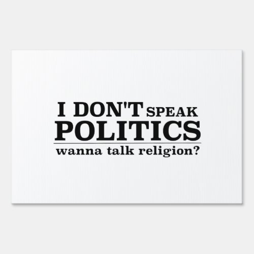 I Donât Speak Politics Wanna Talk Religion Yard Sign