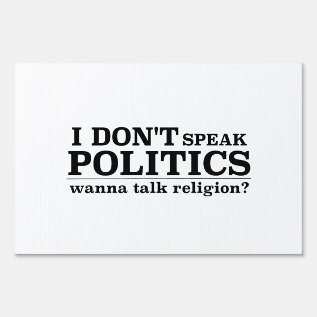 I Don’t Speak Politics Wanna Talk Religion Yard Sign (Front)