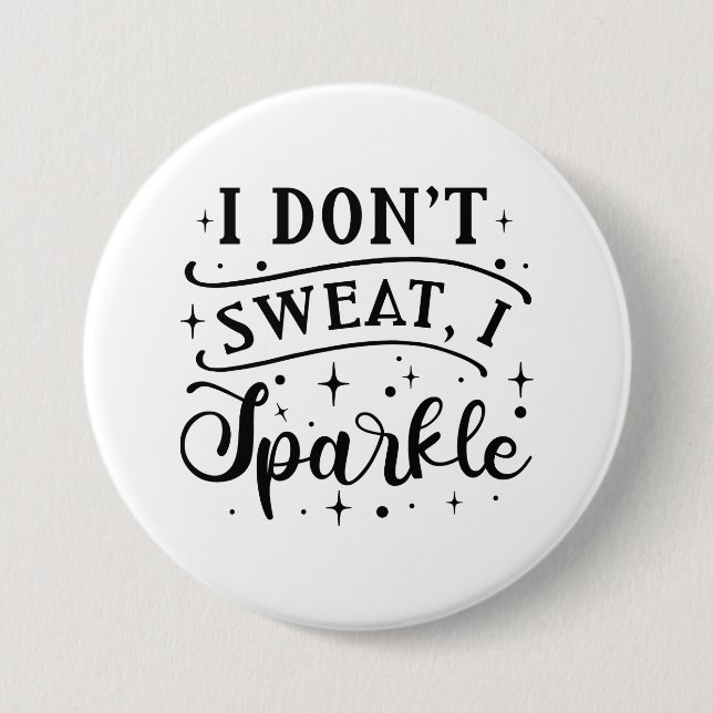 I Don’t Sweat I Sparkle Button (Front)