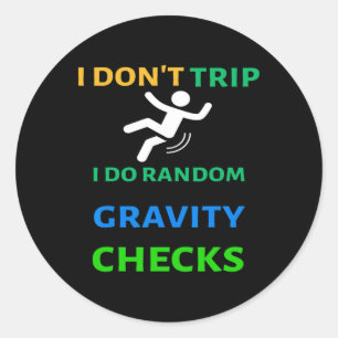 I Don&#; t Trip I Do Random Gravity Checks Funny C Classic Round Sticker