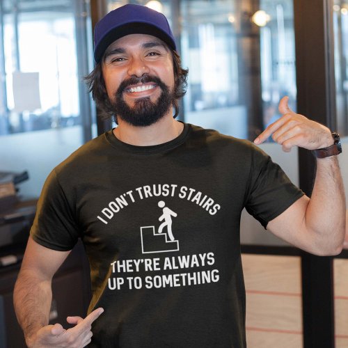 I Dont Trust Stairs T_Shirt