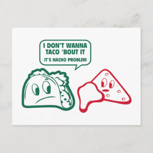 I Don’t Wanna Taco ‘Bout It. It’s Nacho Problem. Postcard