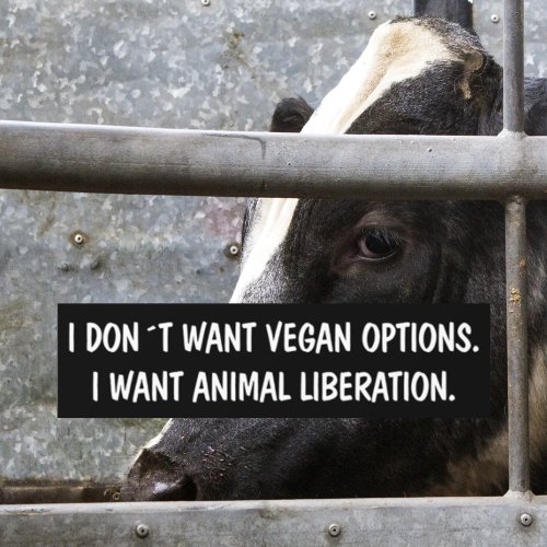 I dont want vegan options Activism Bumper Sticker