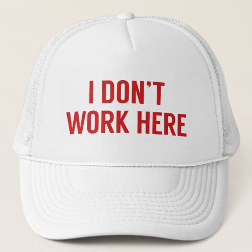 I Donât Work Here Trucker Hat
