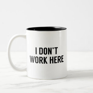 I Don’t Work Here Two-Tone Coffee Mug