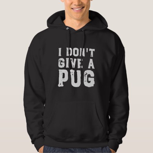 I Donx27t Give a Pug Essential T_Shirt 627 Hoodie