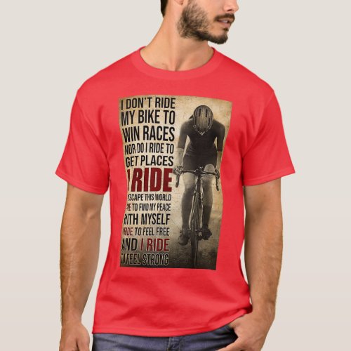 i don_x27_t ride my bike to win race nor i do ride T_Shirt