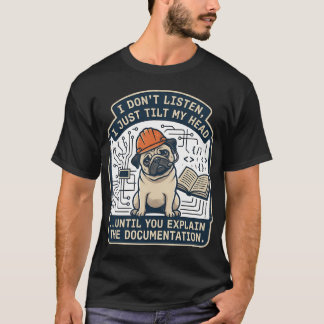 I Don’t Listen, I Just Tilt My Head Until You Ex T-Shirt