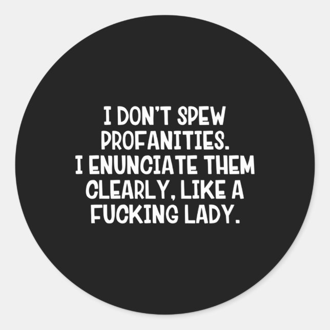 I Donâ€™T Spew Profanities I Enunciate Them Clearl Classic Round Sticker (Front)