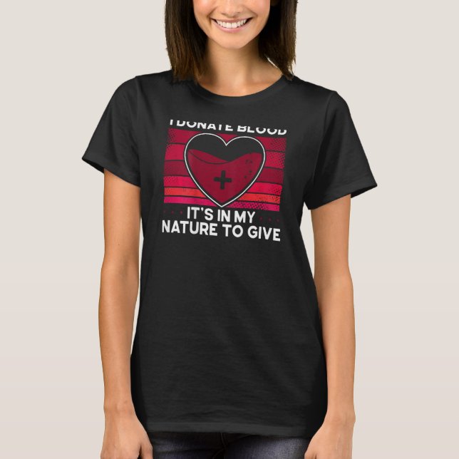 I Donate Blood It's In My Nature To Give Backprint T-Shirt (Front)