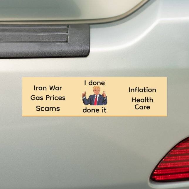 I Done Done It Bumper Sticker (On Car)