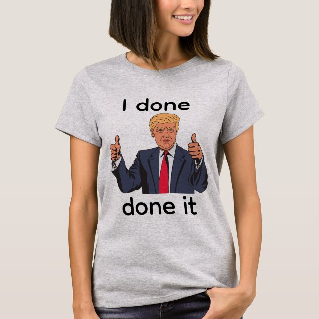 I Done Done It T-Shirt (Front)