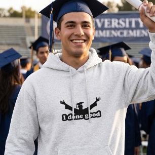 I Done Good Graduation Humor Hoodie
