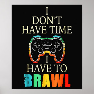 i donet have times play Brawl star tshirt i have Poster