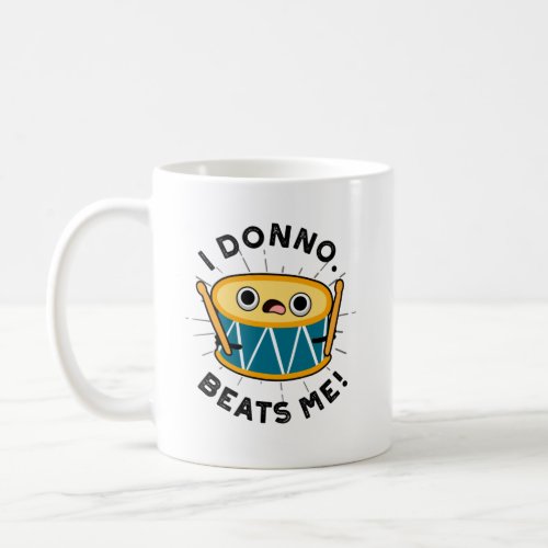 I Donno Beats Me Funny Drum Pun Coffee Mug