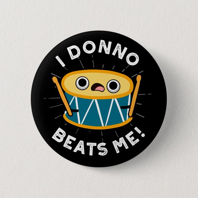 I Donno Beats Me Funny Drum Pun Dark BG Button (Front)