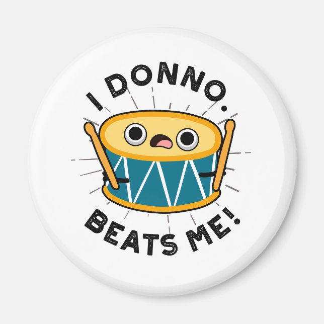 I Donno Beats Me Funny Drum Pun Magnet (Front)