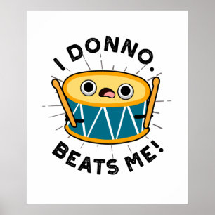 I Donno Beats Me Funny Drum Pun Poster