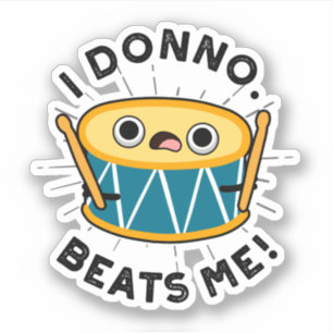 I Donno Beats Me Funny Drum Pun  Sticker