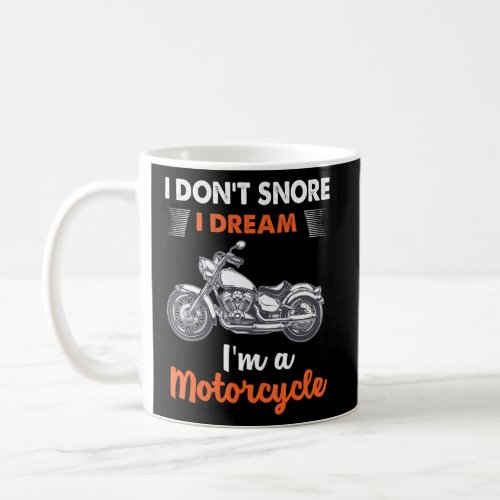I Donor Snore I Dream Im A Motorcycle Hilarious Gr Coffee Mug