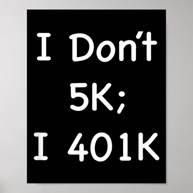 I Don't 5k; I 401k Funny Retiree  Poster (Front)
