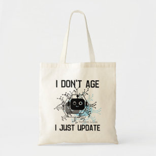 I don't age, I just update.b Tote Bag