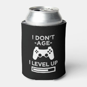I don't age I level up - funny can cooler