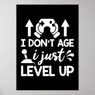 I Don't Age, I Level Up, Funny Video Gamer Gaming  Poster