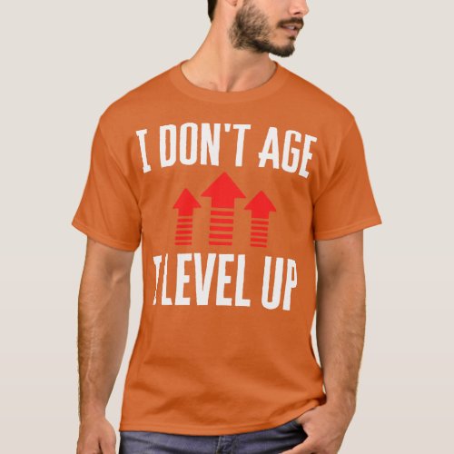 I Dont Age I Level Up T_Shirt