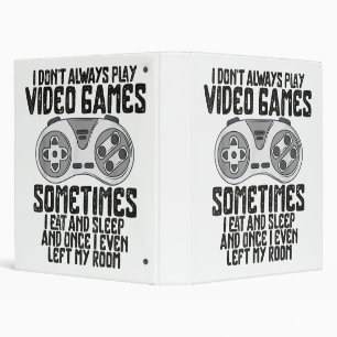 I Dont Alwasy Play Video Games Gaming Humor Funny 3 Ring Binder