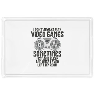 I Dont Alwasy Play Video Games Gaming Humor Funny Acrylic Tray