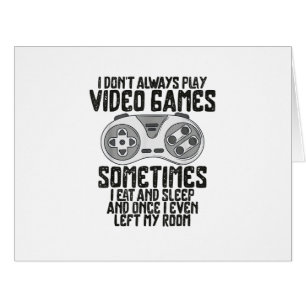 I Dont Alwasy Play Video Games Gaming Humor Funny  Cards
