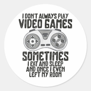 I Dont Alwasy Play Video Games Gaming Humor Funny Classic Round Sticker