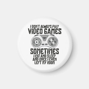 I Dont Alwasy Play Video Games Gaming Humor Funny Magnet