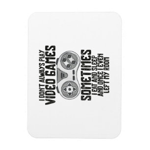 I Dont Alwasy Play Video Games Gaming Humor Funny  Magnet