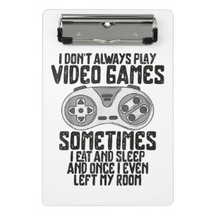 I Dont Alwasy Play Video Games Gaming Humor Funny Mini Clipboard