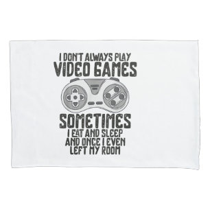 I Dont Alwasy Play Video Games Gaming Humor Funny Pillow Case