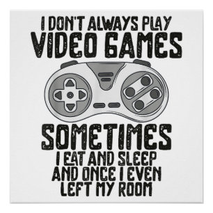 I Dont Alwasy Play Video Games Gaming Humor Funny Poster