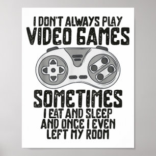 I Dont Alwasy Play Video Games Gaming Humor Funny Poster