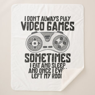 I Dont Alwasy Play Video Games Gaming Humor Funny Sherpa Blanket