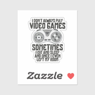 I Dont Alwasy Play Video Games Gaming Humor Funny  Sticker
