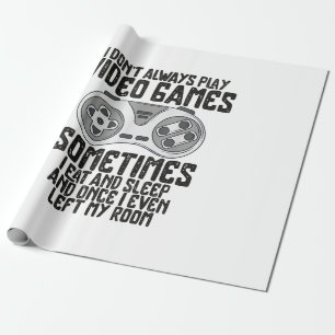 I Dont Alwasy Play Video Games Gaming Humor Funny  Wrapping Paper