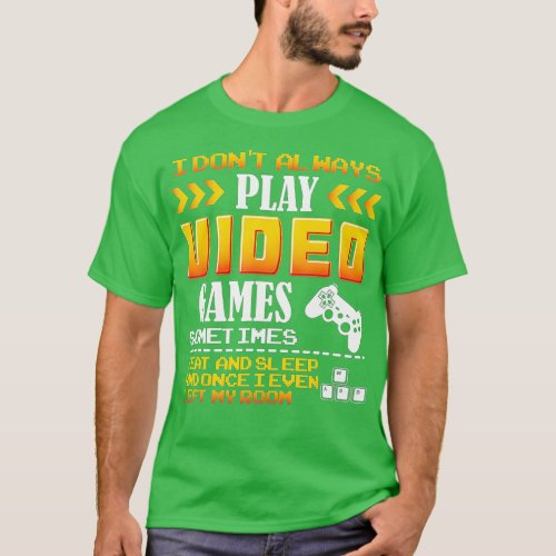 I dont Alway Play Video Games Gift  Eat Sleep Repe T_Shirt