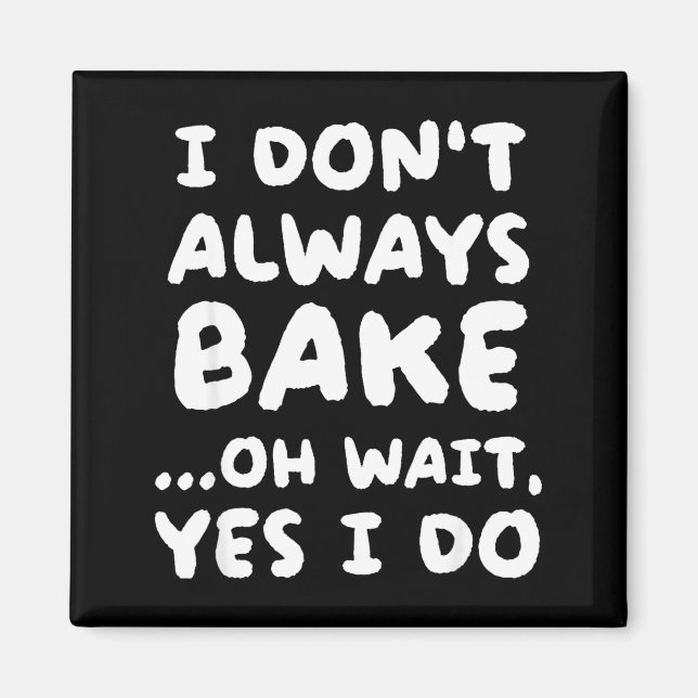 I Don't Always Bake Funny Baker Baking  Magnet (Front)