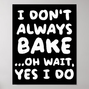 I Don't Always Bake Funny Baker Baking Poster