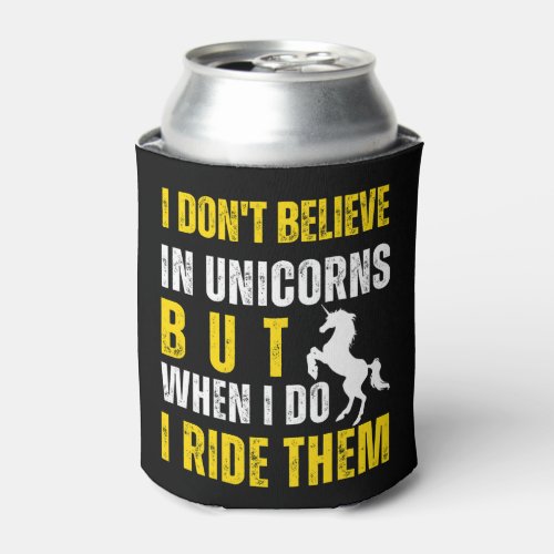 I Dont Always Believe In Unicorns But When I Do I  Can Cooler